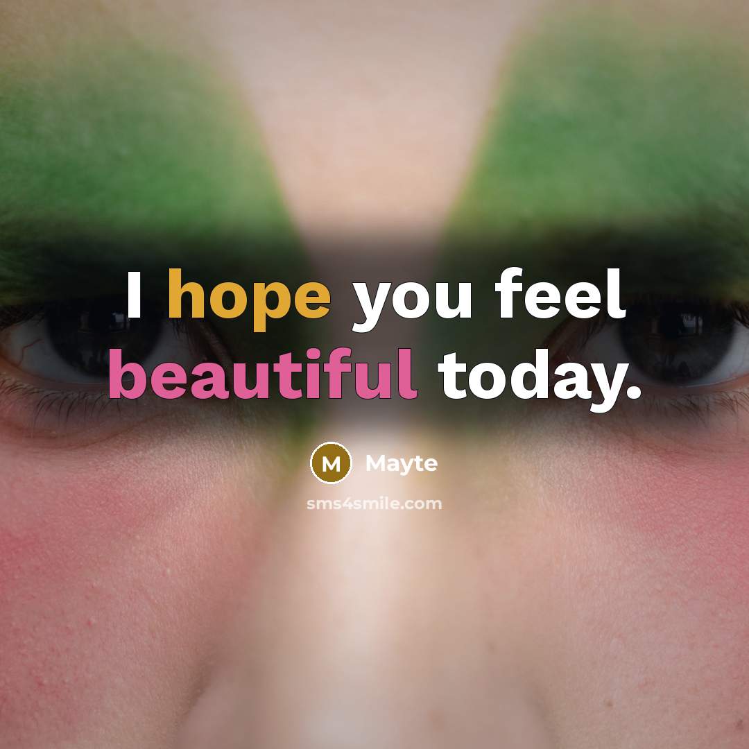 “I hope you feel beautiful today.” quote by Mayte