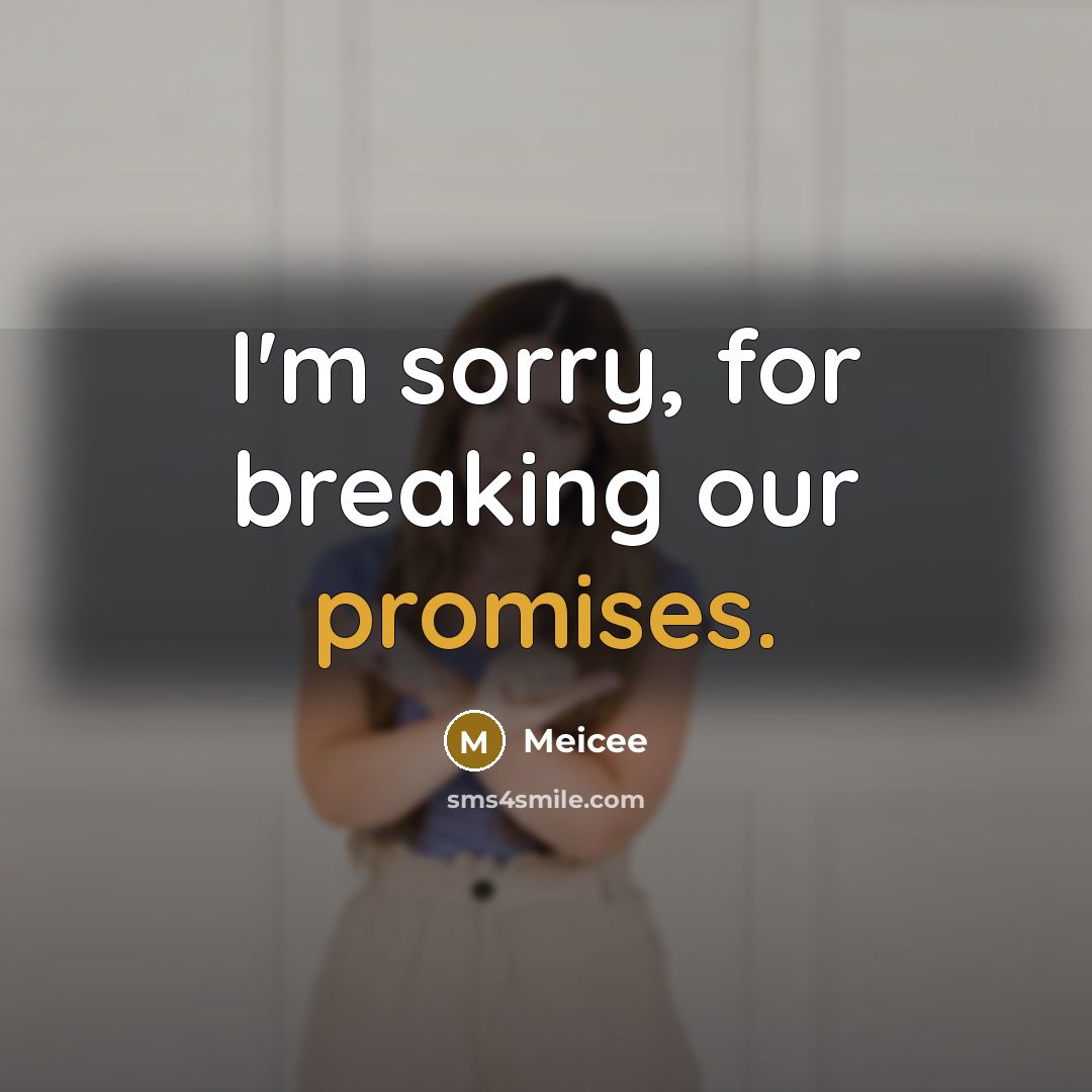 “I'm sorry, for breaking our promises.” quote by Meicee