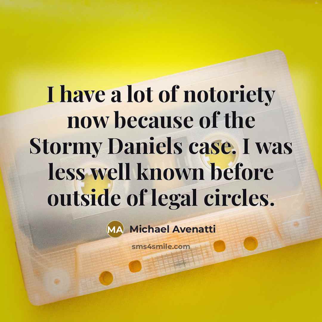 “I have a lot of notoriety now because of the…” quote by Michael Avenatti