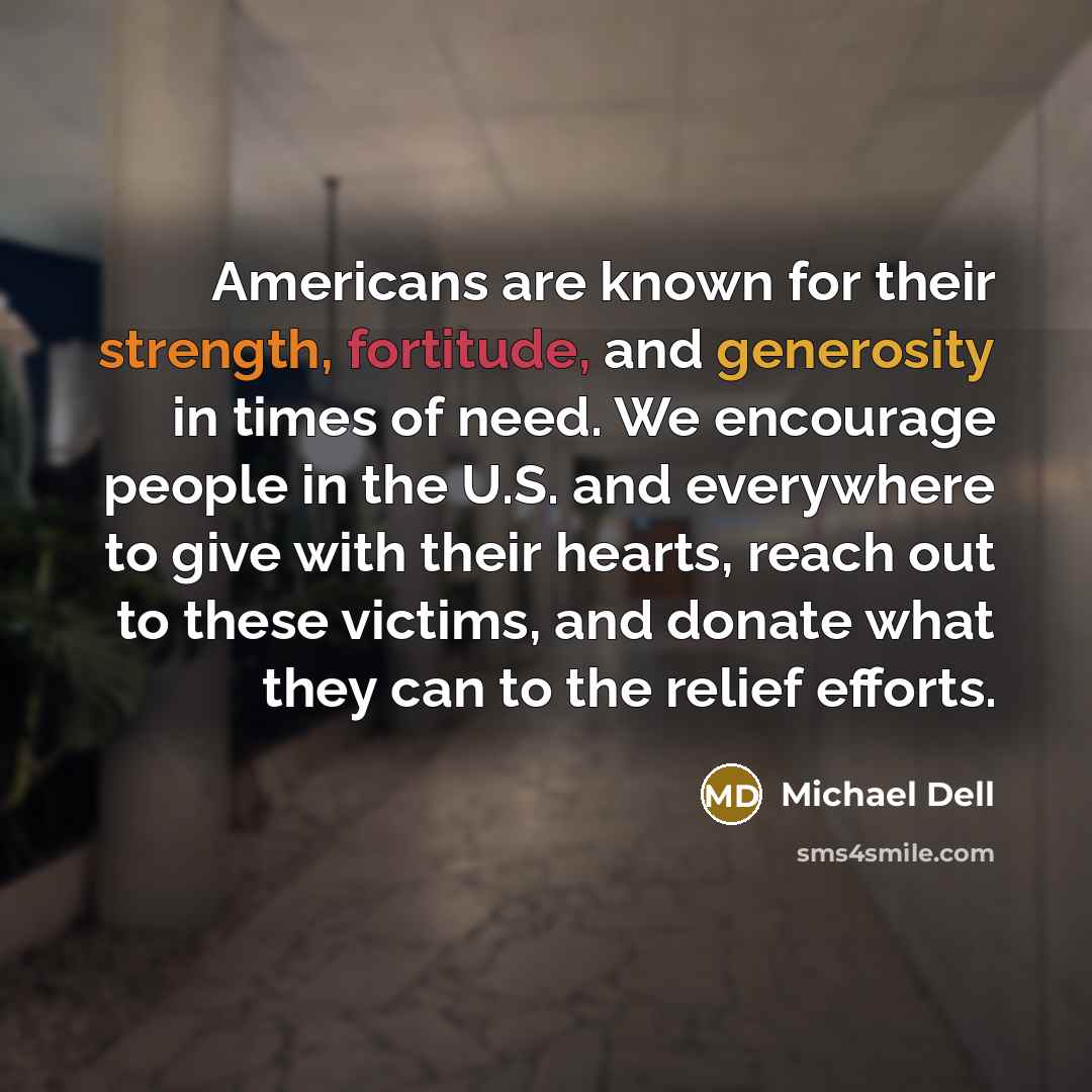 “Americans are known for their strength, fortitude, and generosity in…” quote by Michael Dell