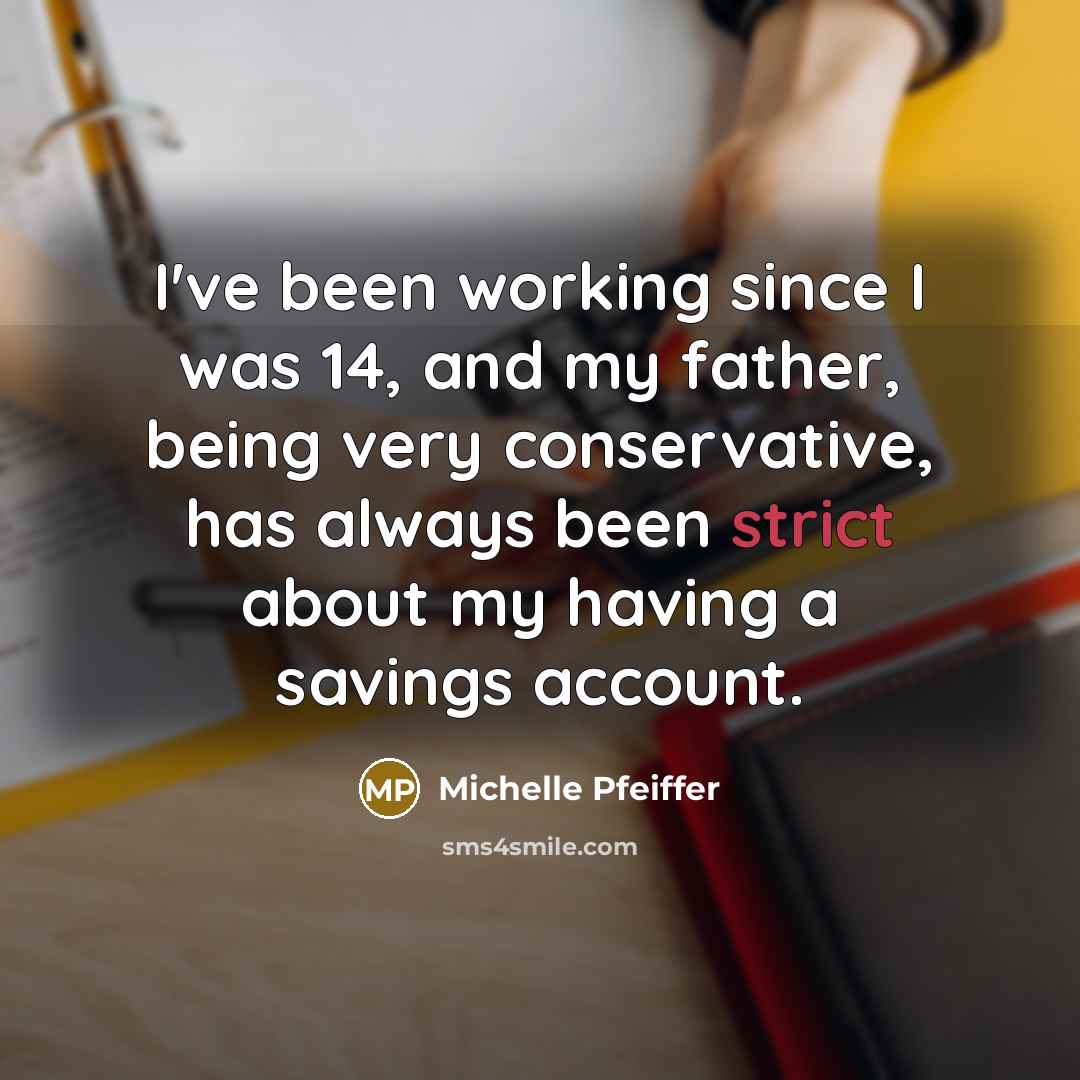 “I've been working since I was 14, and my father,…” quote by Michelle Pfeiffer