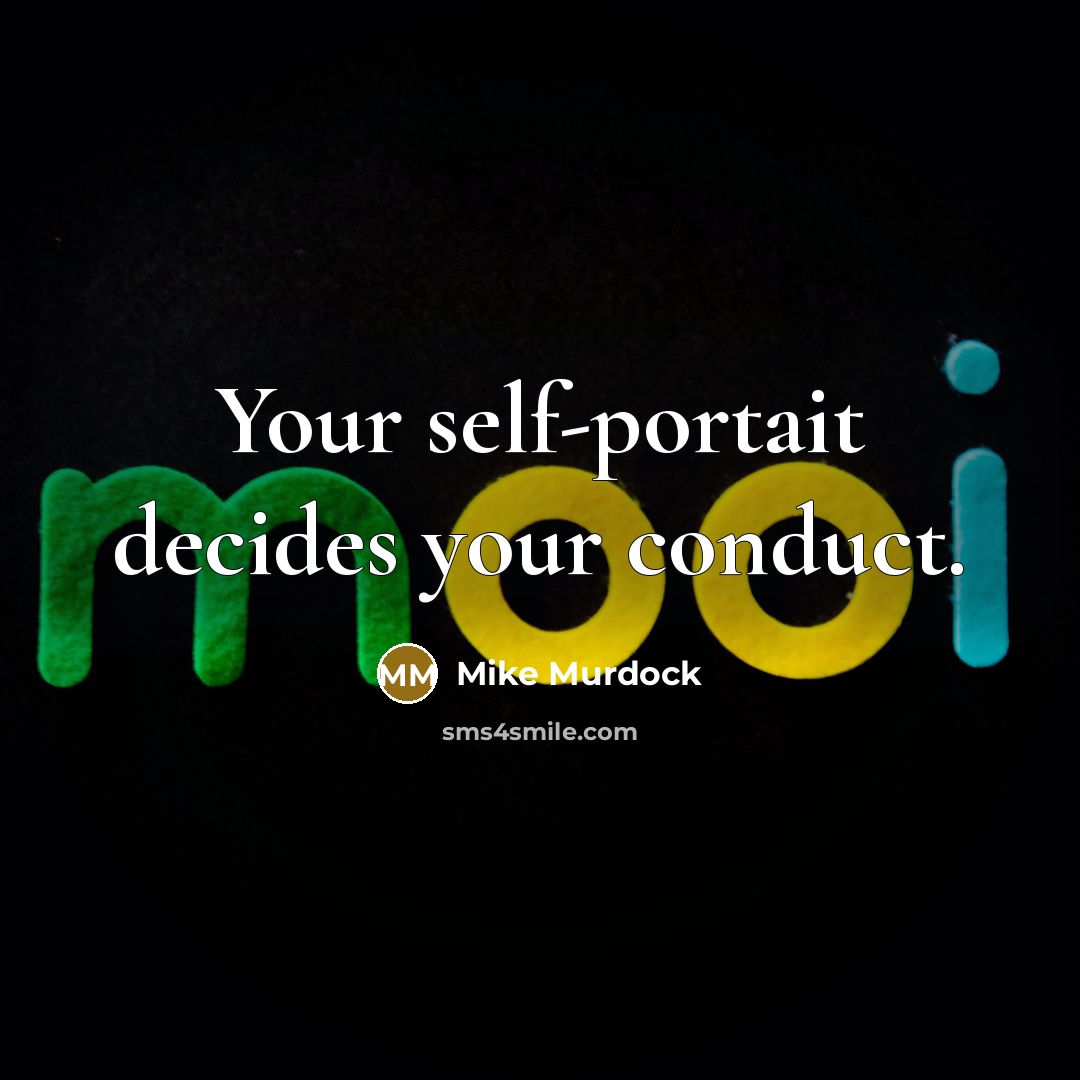 “Your self-portait decides your conduct.…” quote by Mike Murdock