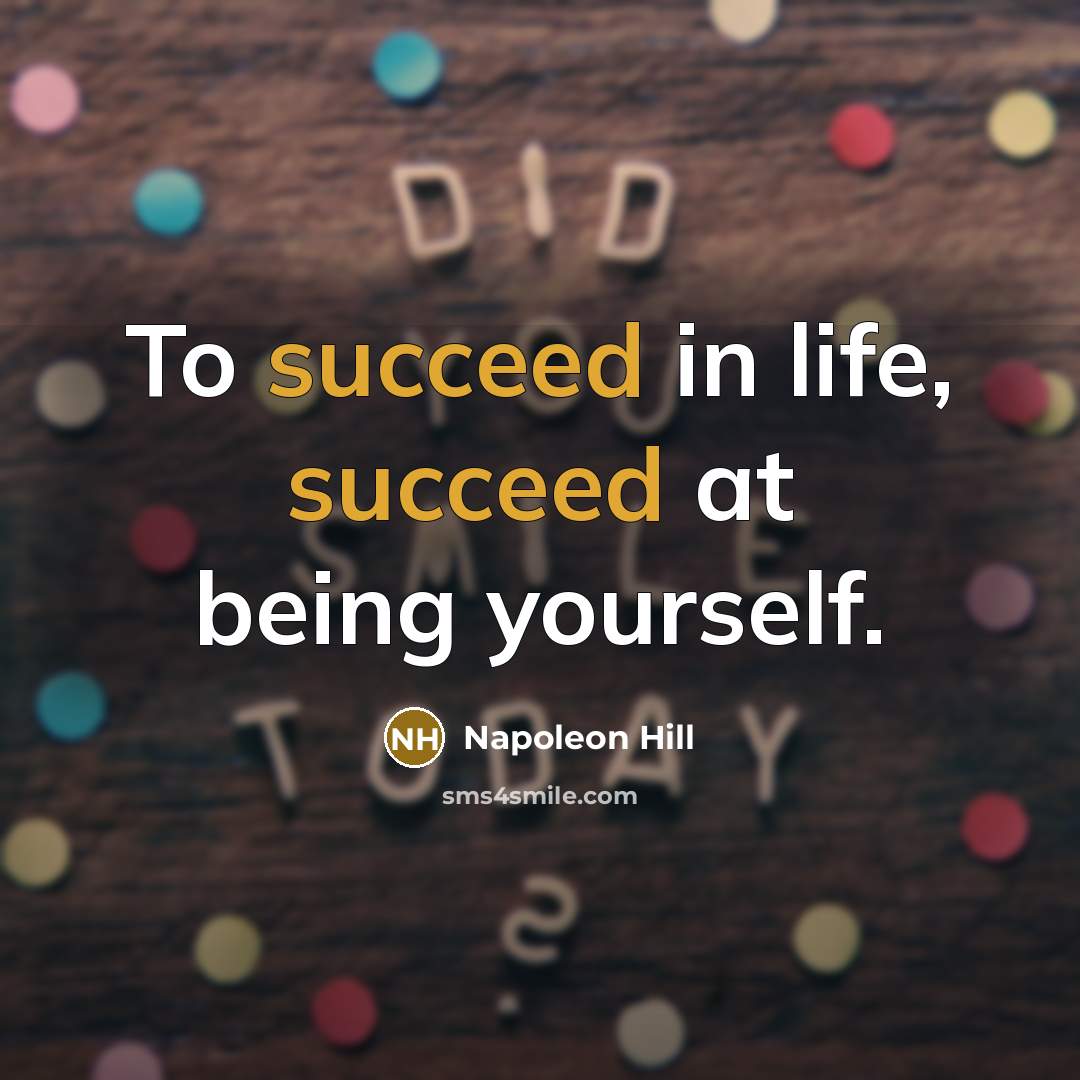 “To succeed in life, succeed at being yourself.…” quote by Napoleon Hill