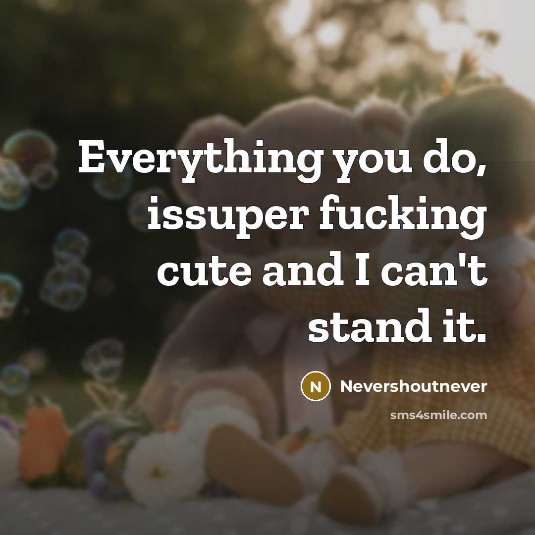 “Everything you do, issuper fucking cute and I can't stand it.” quote by Nevershoutnever