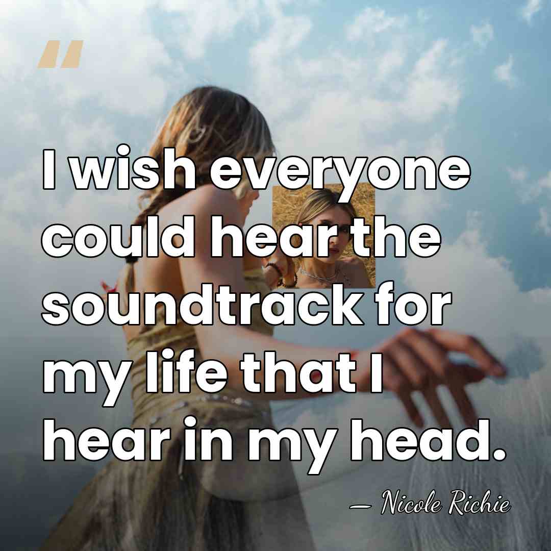 I wish everyone could hear the soundtrack for my life that I&hellip; - Nicole Richie