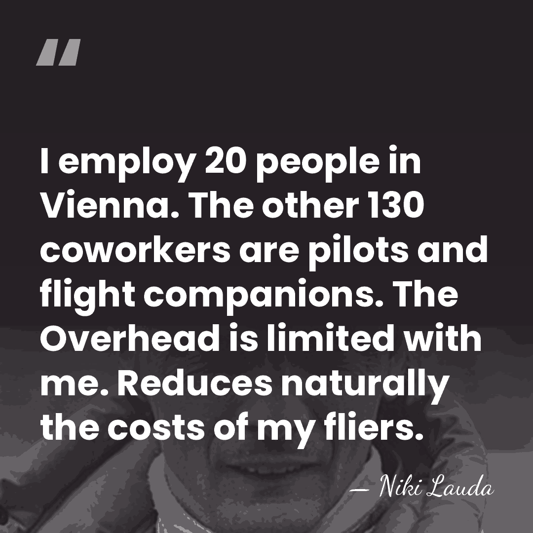 I employ 20 people in Vienna. The other 130 coworkers are pilots&hellip; - Niki Lauda