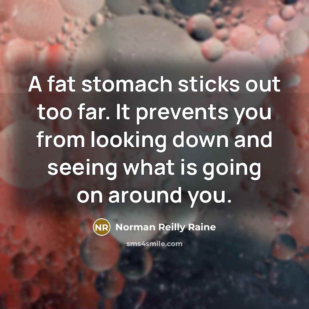 “A fat stomach sticks out too far. It prevents you…” quote by Norman Reilly Raine