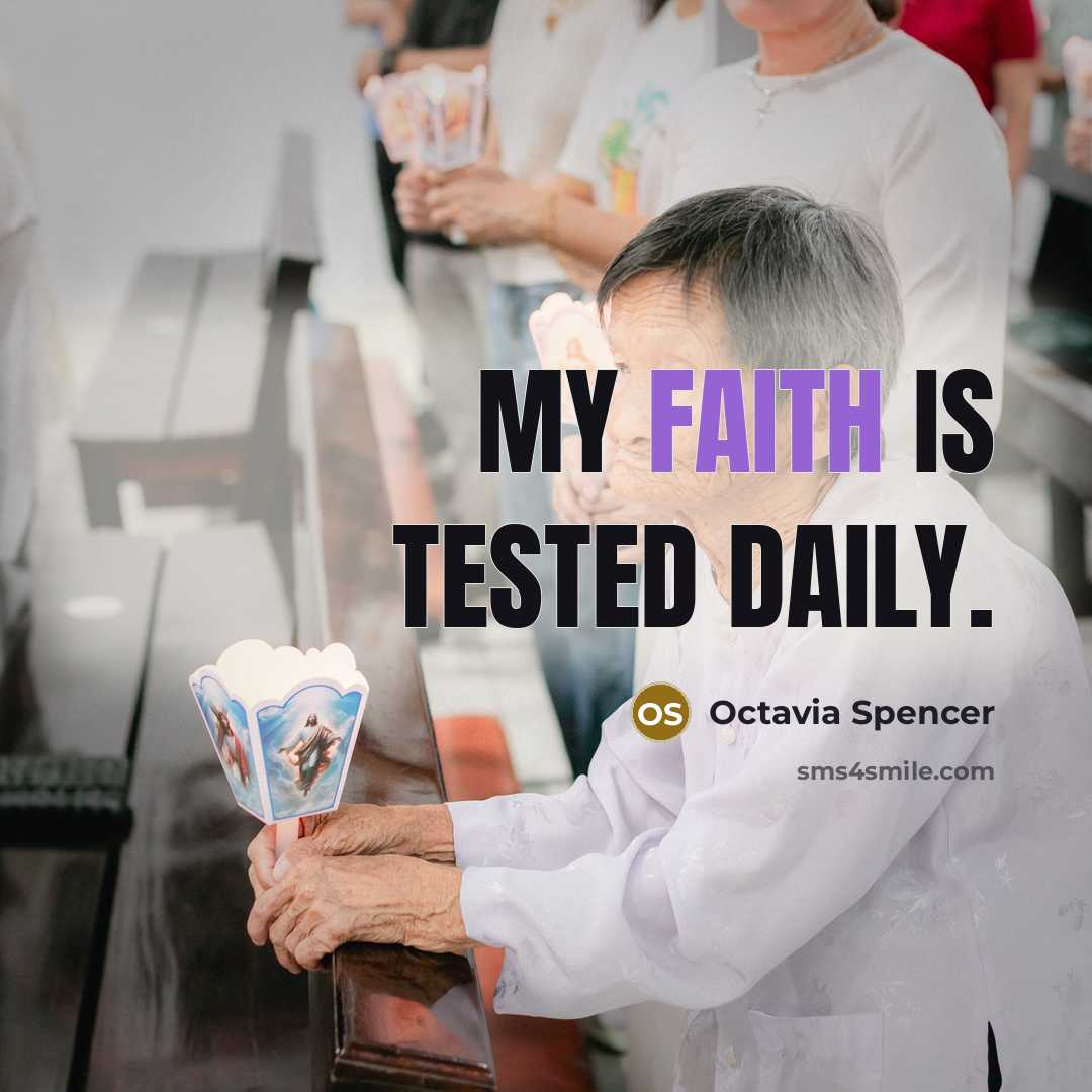 “My faith is tested daily.” quote by Octavia Spencer