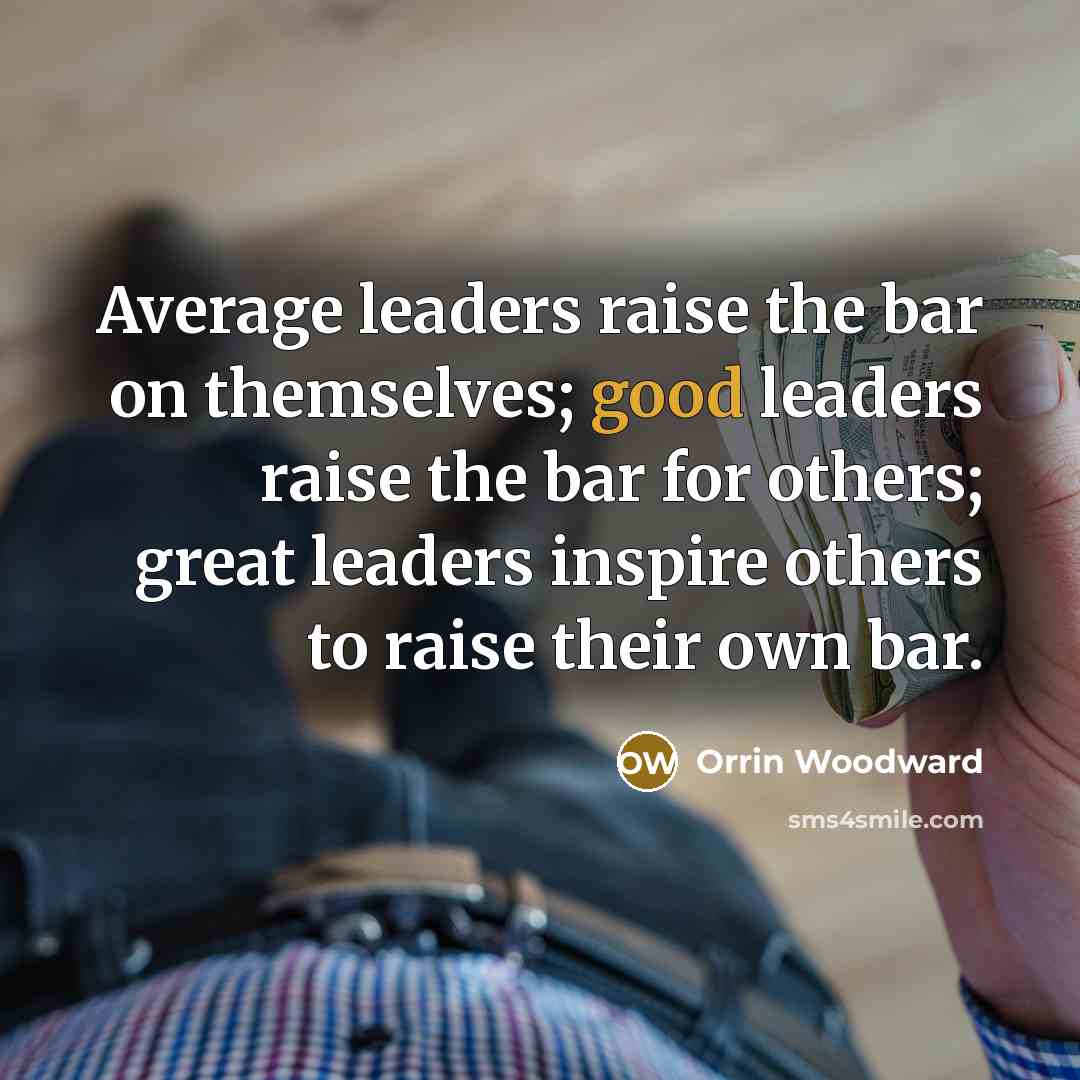 “Average leaders raise the bar on themselves; good leaders raise…” quote by Orrin Woodward