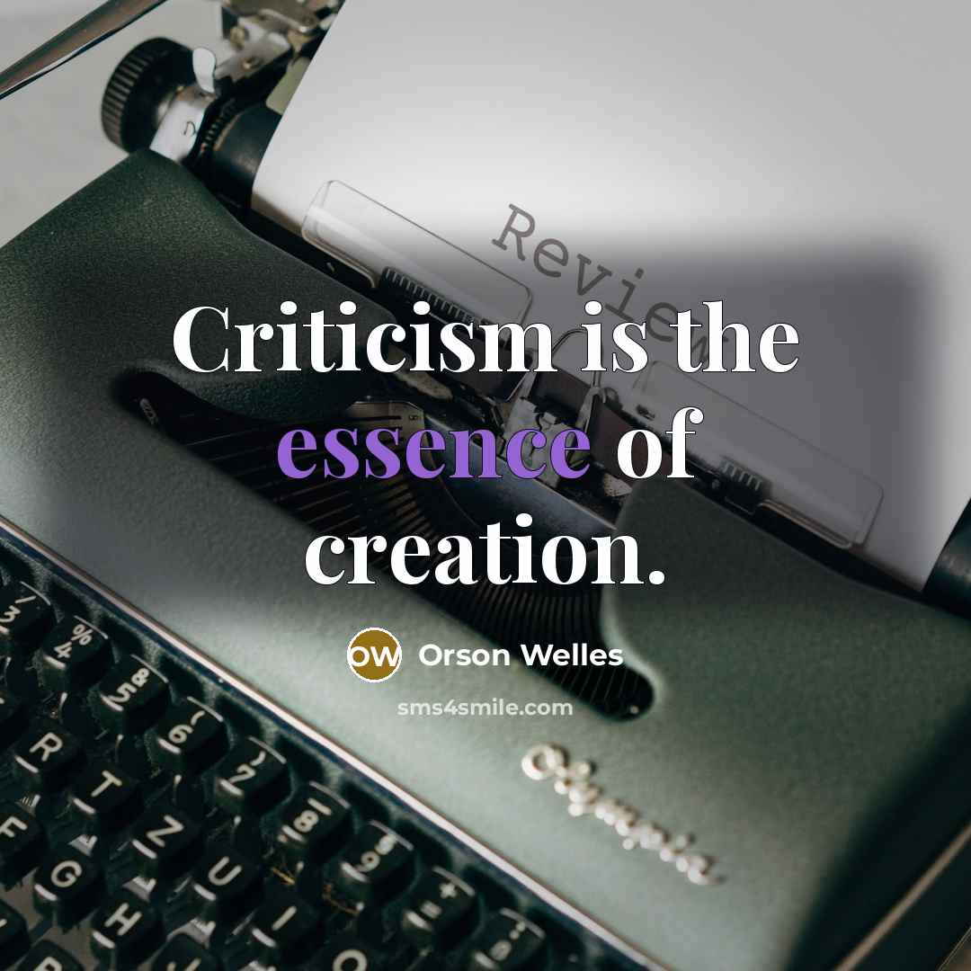 “Criticism is the essence of creation.…” quote by Orson Welles