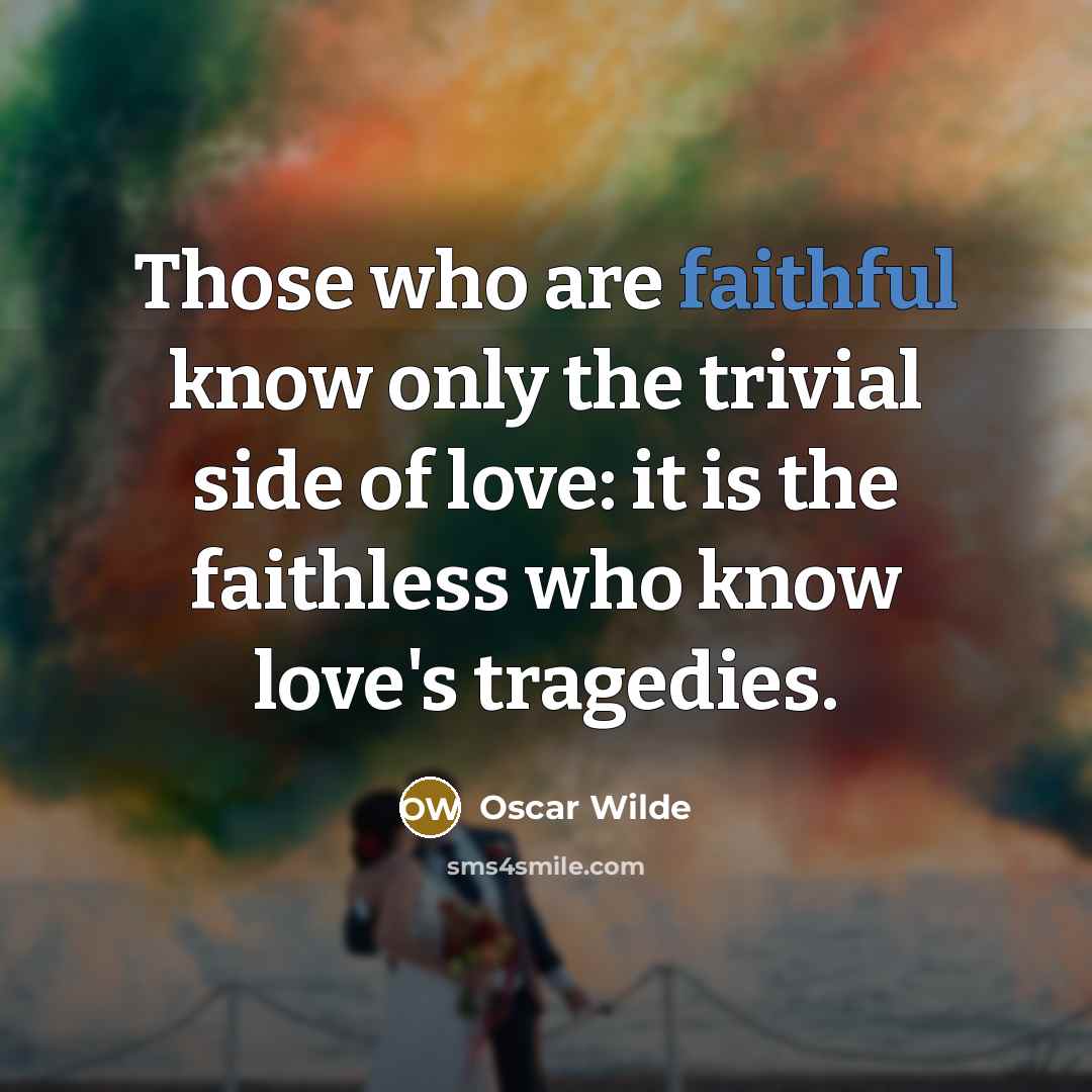 “Those who are faithful know only the trivial side of…” quote by Oscar Wilde