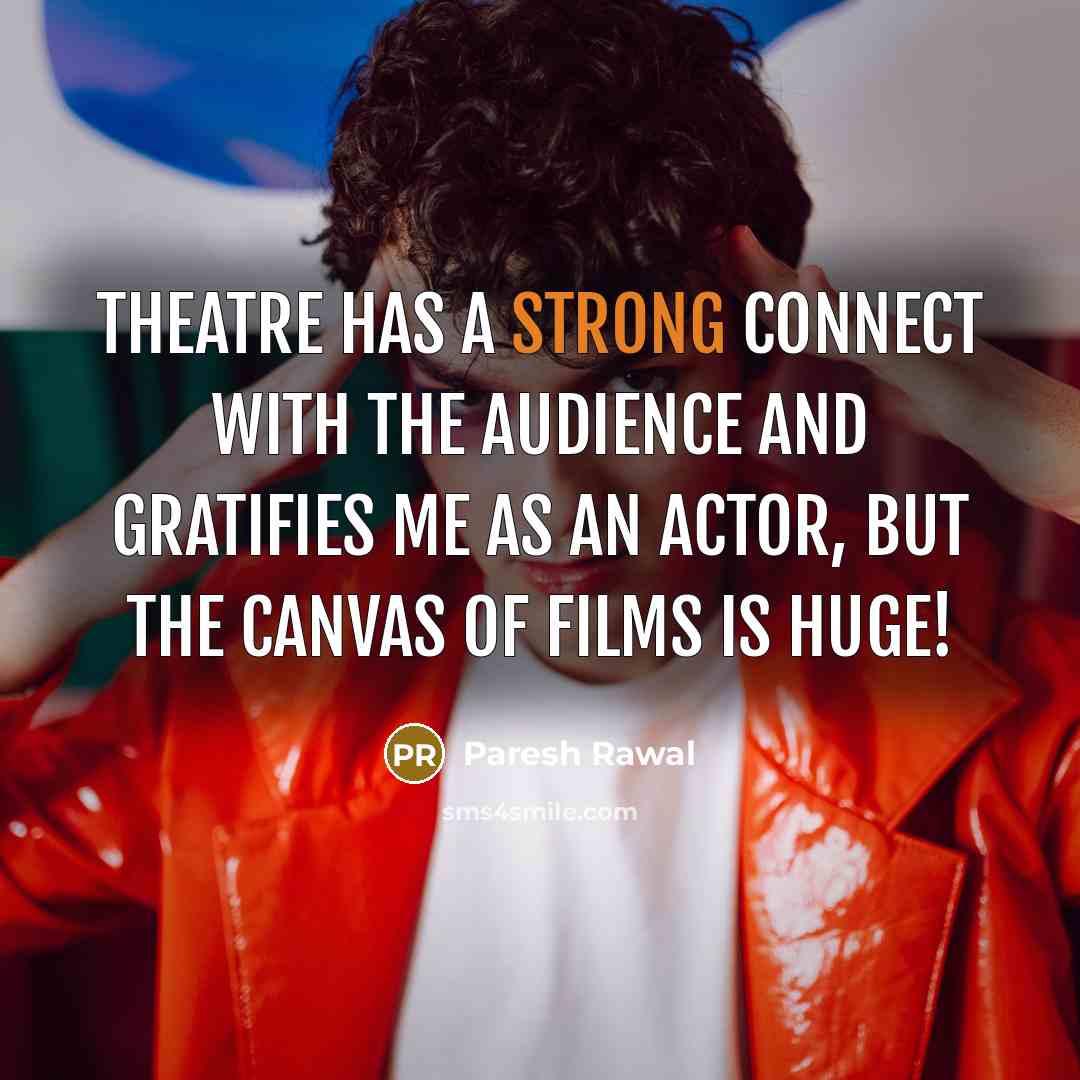 “Theatre has a strong connect with the audience and gratifies…” quote by Paresh Rawal