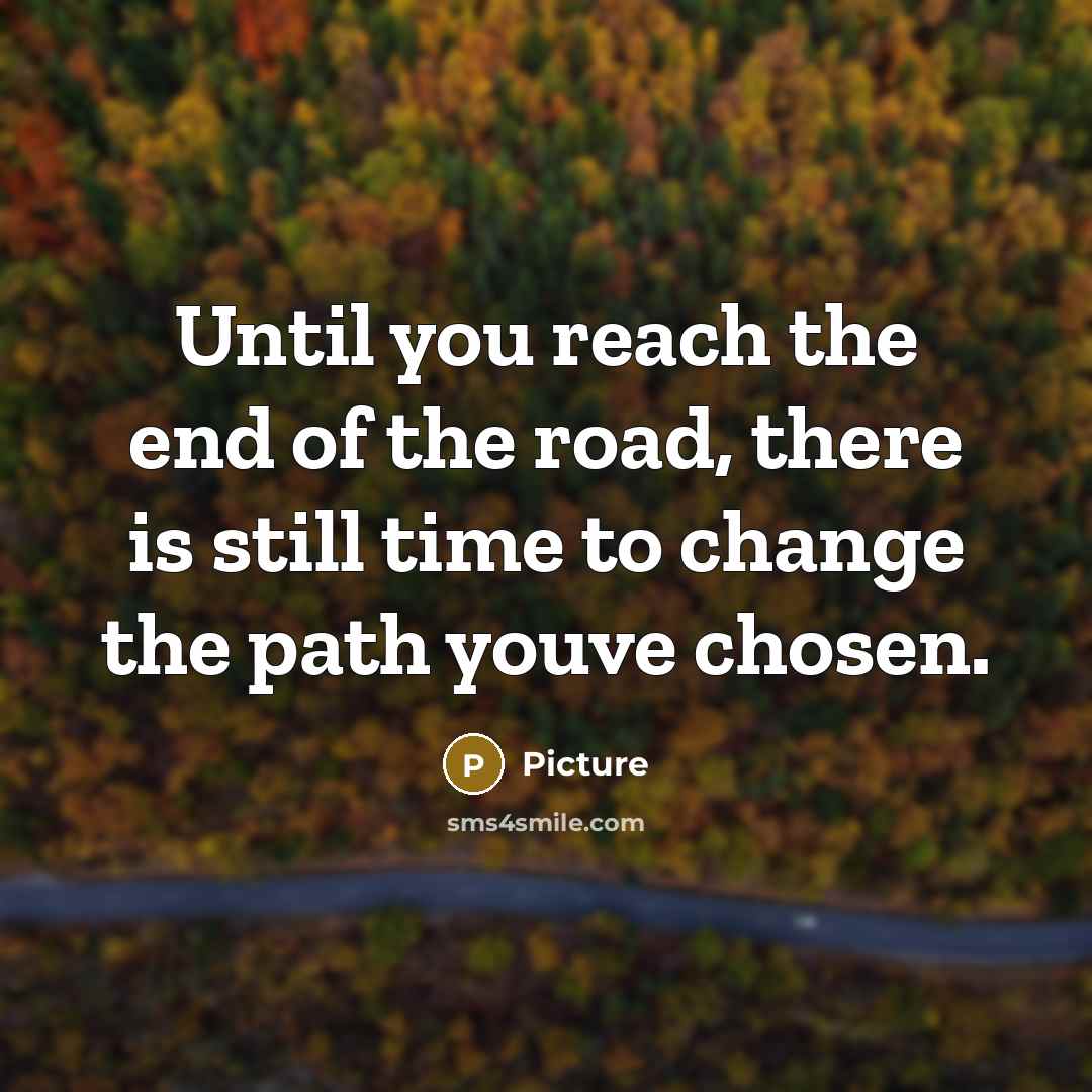 “Until you reach the end of the road, there is…” quote by Picture