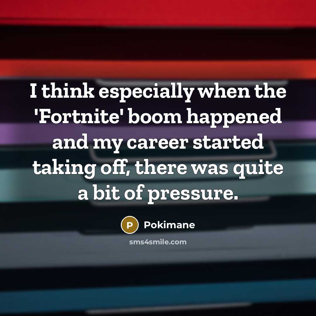 “I think especially when the 'Fortnite' boom happened and my…” quote by Pokimane
