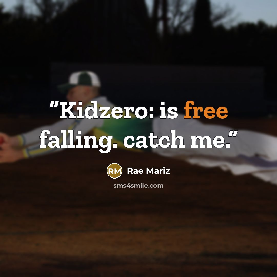 “Kidzero: is free falling. catch me.” quote by Rae Mariz