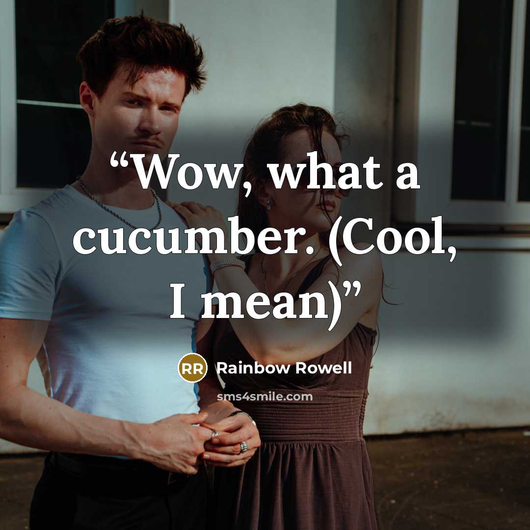 “Wow, what a cucumber. (Cool, I mean)” quote by Rainbow Rowell