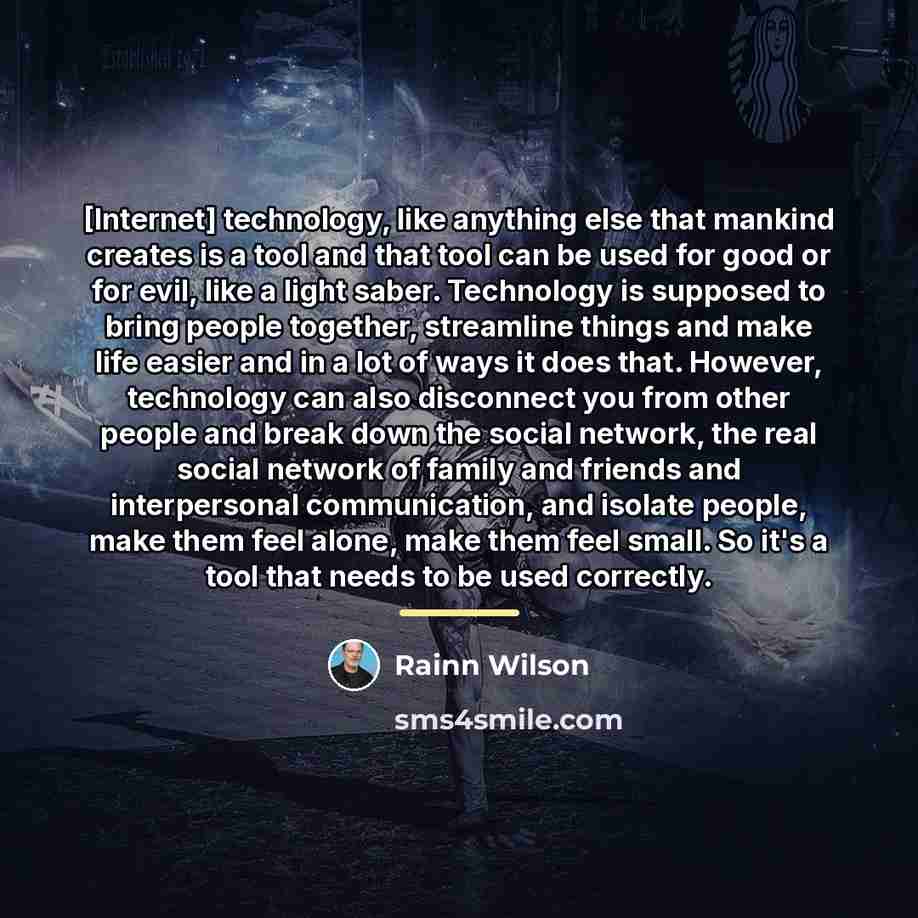 “[Internet] technology, like anything else that mankind creates is a…” quote by Rainn Wilson