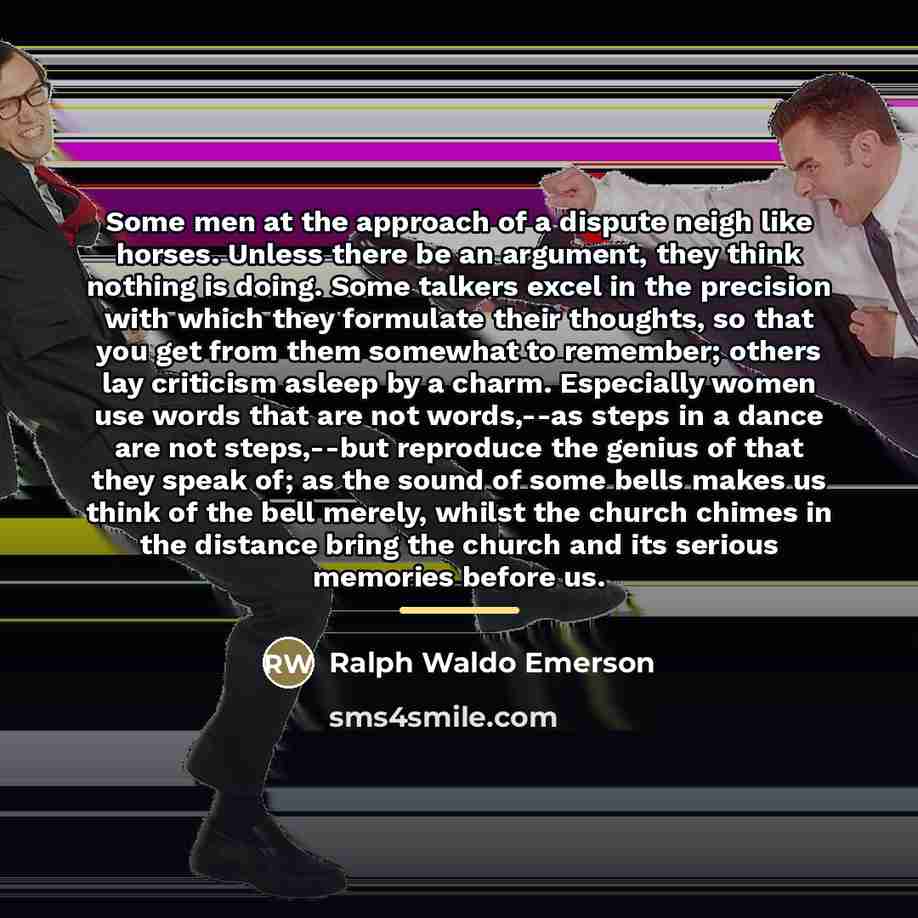 “Some men at the approach of a dispute neigh like…” quote by Ralph Waldo Emerson