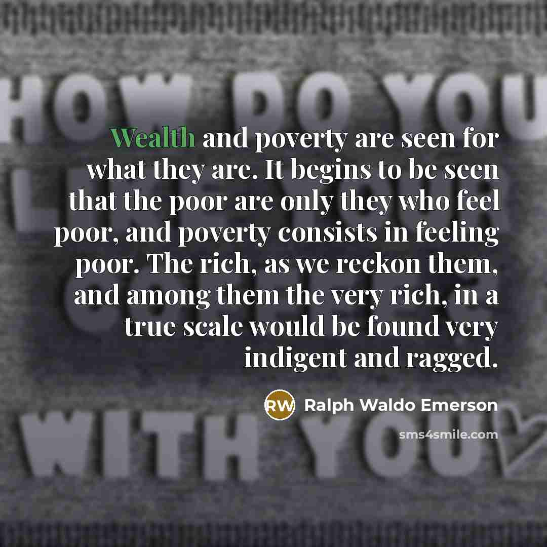 “Wealth and poverty are seen for what they are. It…” quote by Ralph Waldo Emerson