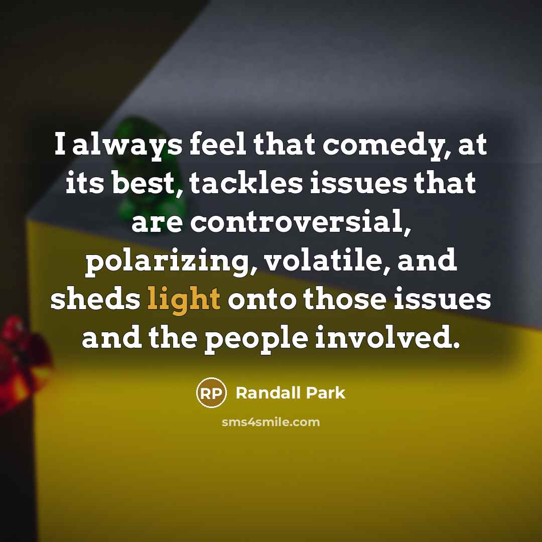 “I always feel that comedy, at its best, tackles issues…” quote by Randall Park