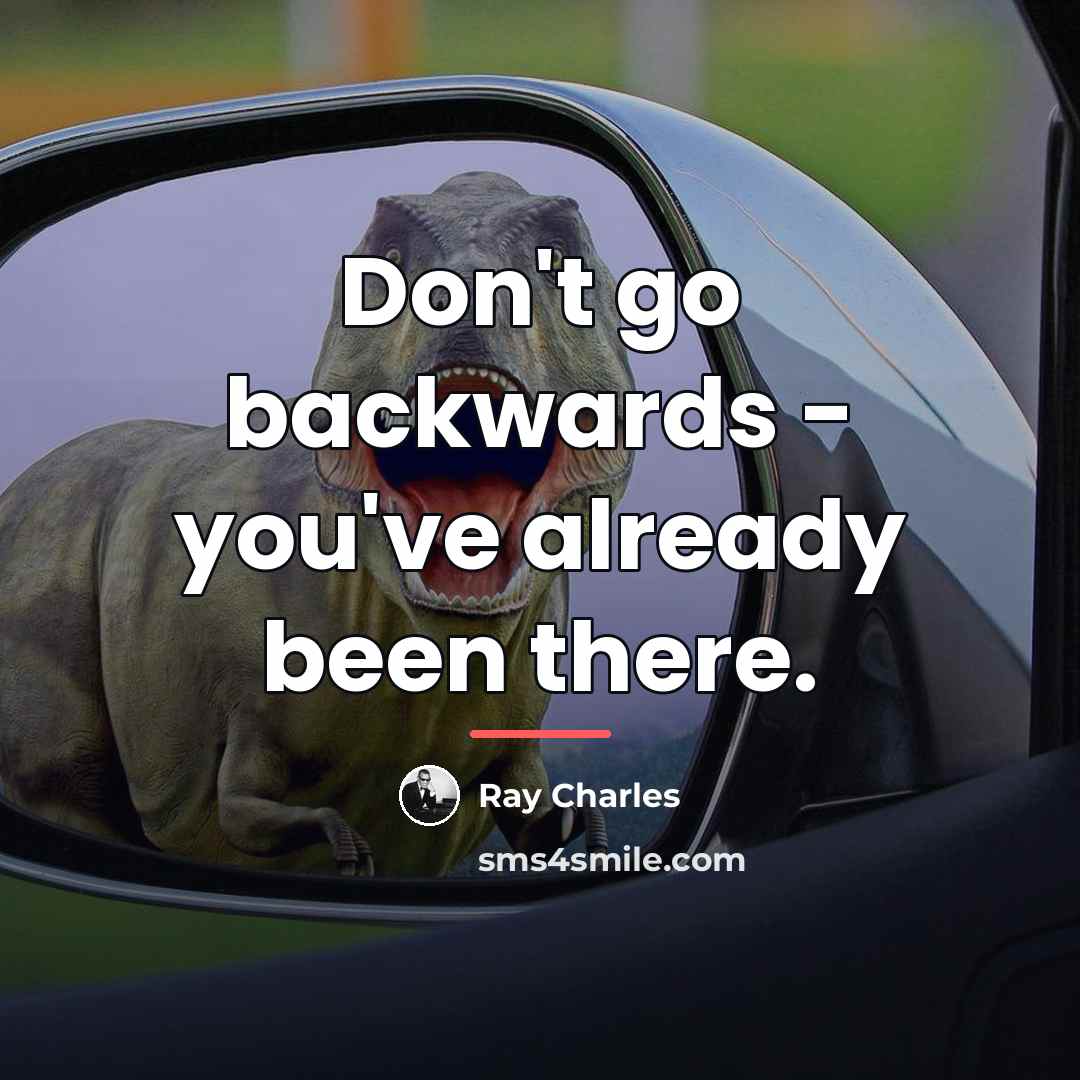 “Don't go backwards - you've already been there.…” quote by Ray Charles