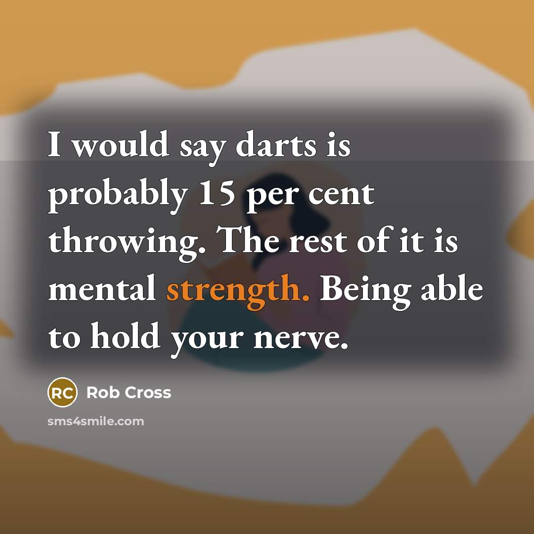 “I would say darts is probably 15 per cent throwing.…” quote by Rob Cross