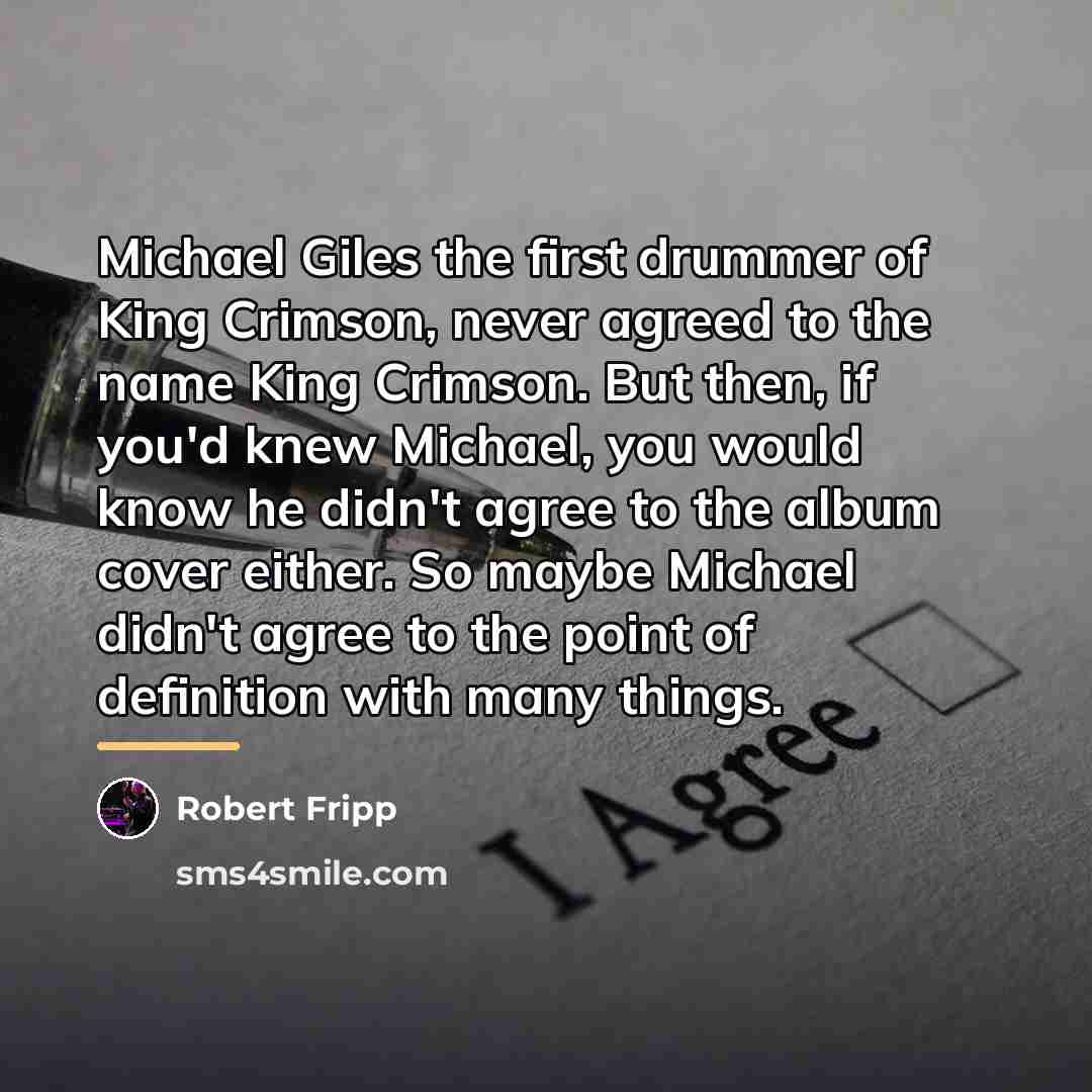 “Michael Giles the first drummer of King Crimson, never agreed…” quote by Robert Fripp