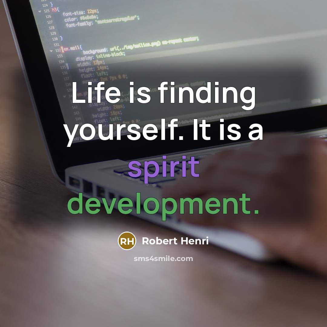 “Life is finding yourself. It is a spirit development.…” quote by Robert Henri