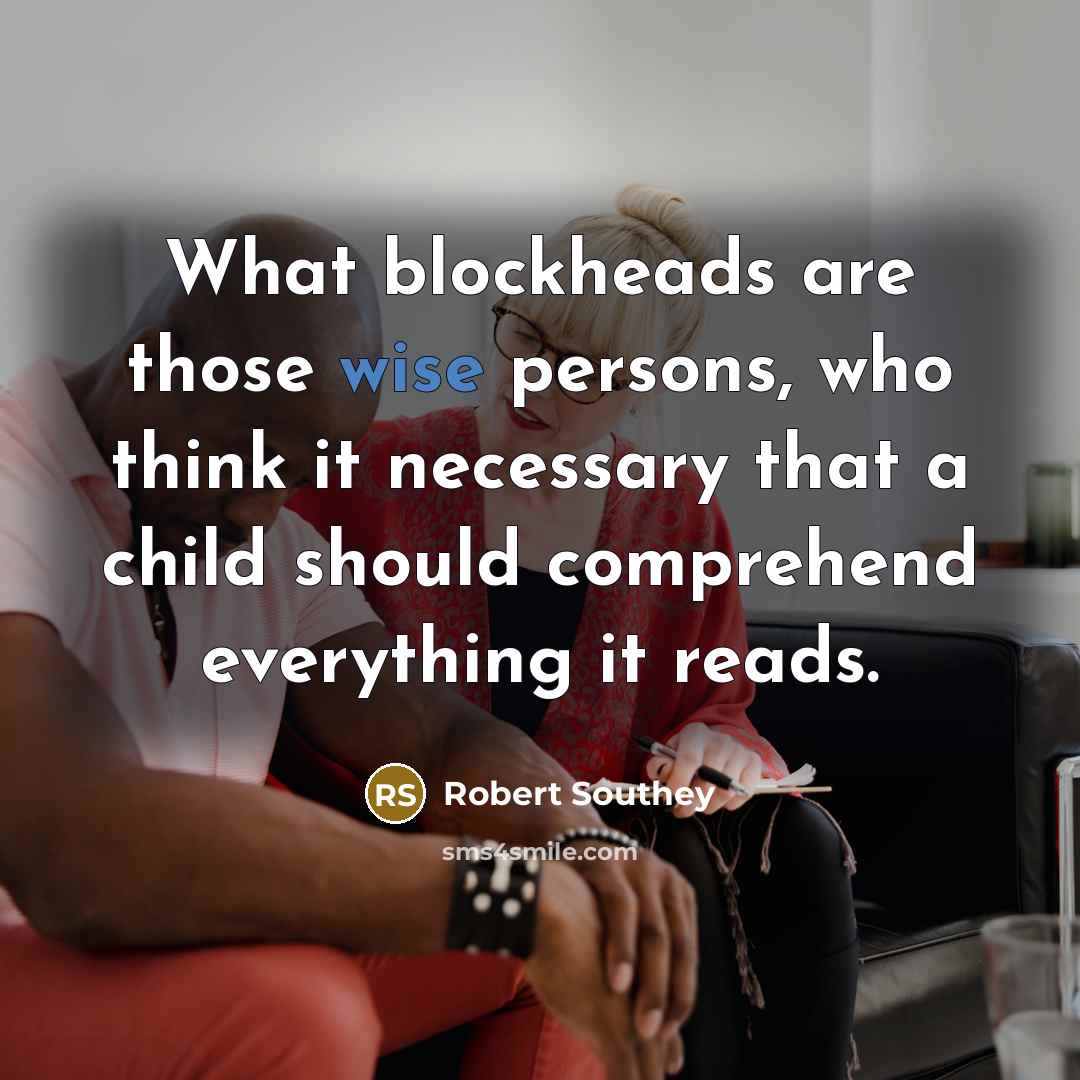 “What blockheads are those wise persons, who think it necessary…” quote by Robert Southey