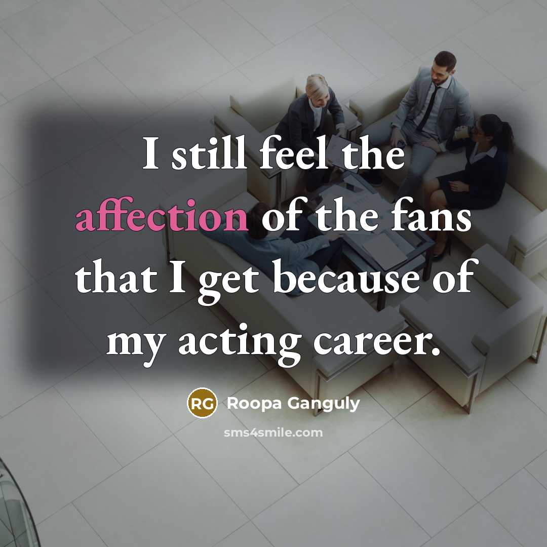 “I still feel the affection of the fans that I…” quote by Roopa Ganguly