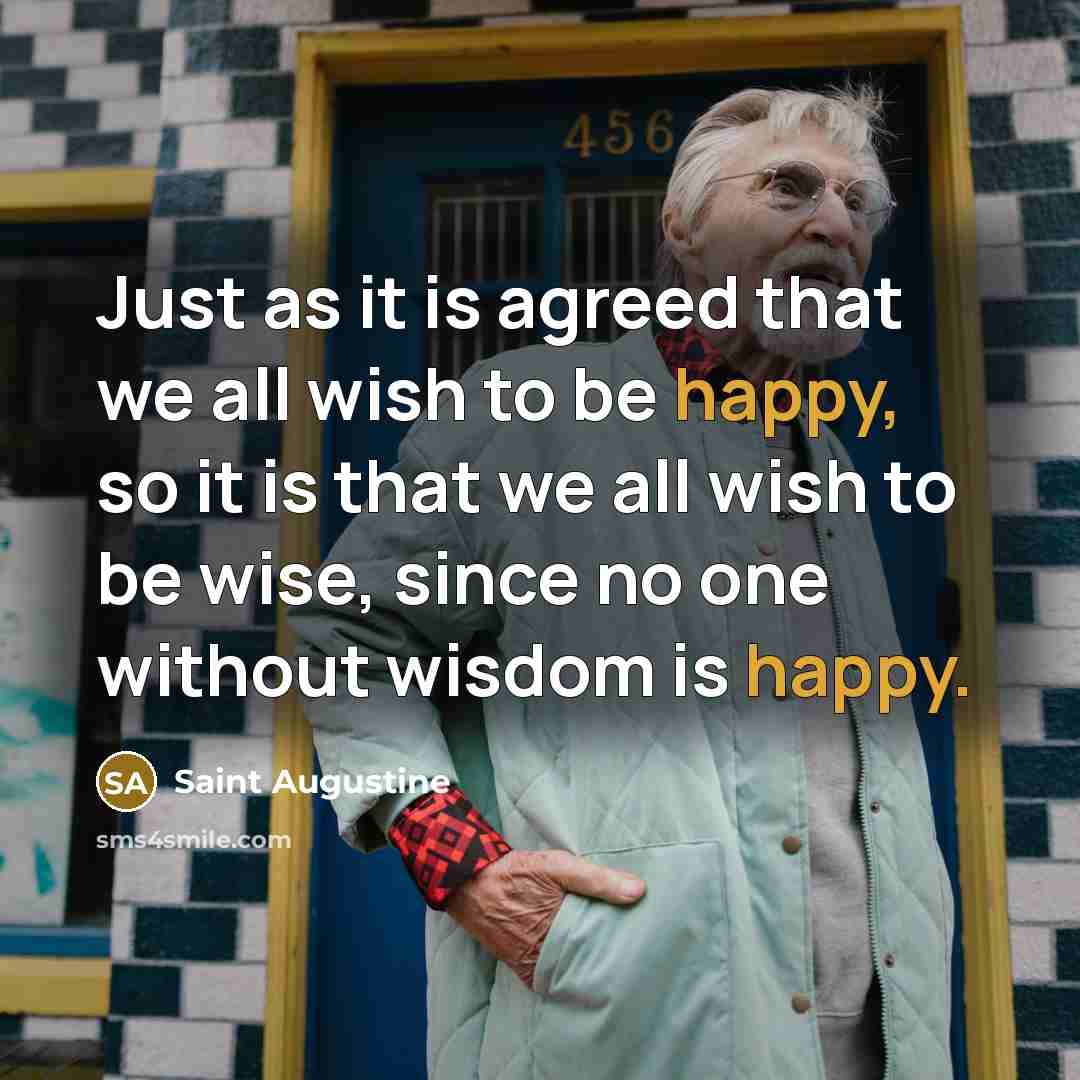 “Just as it is agreed that we all wish to…” quote by Saint Augustine