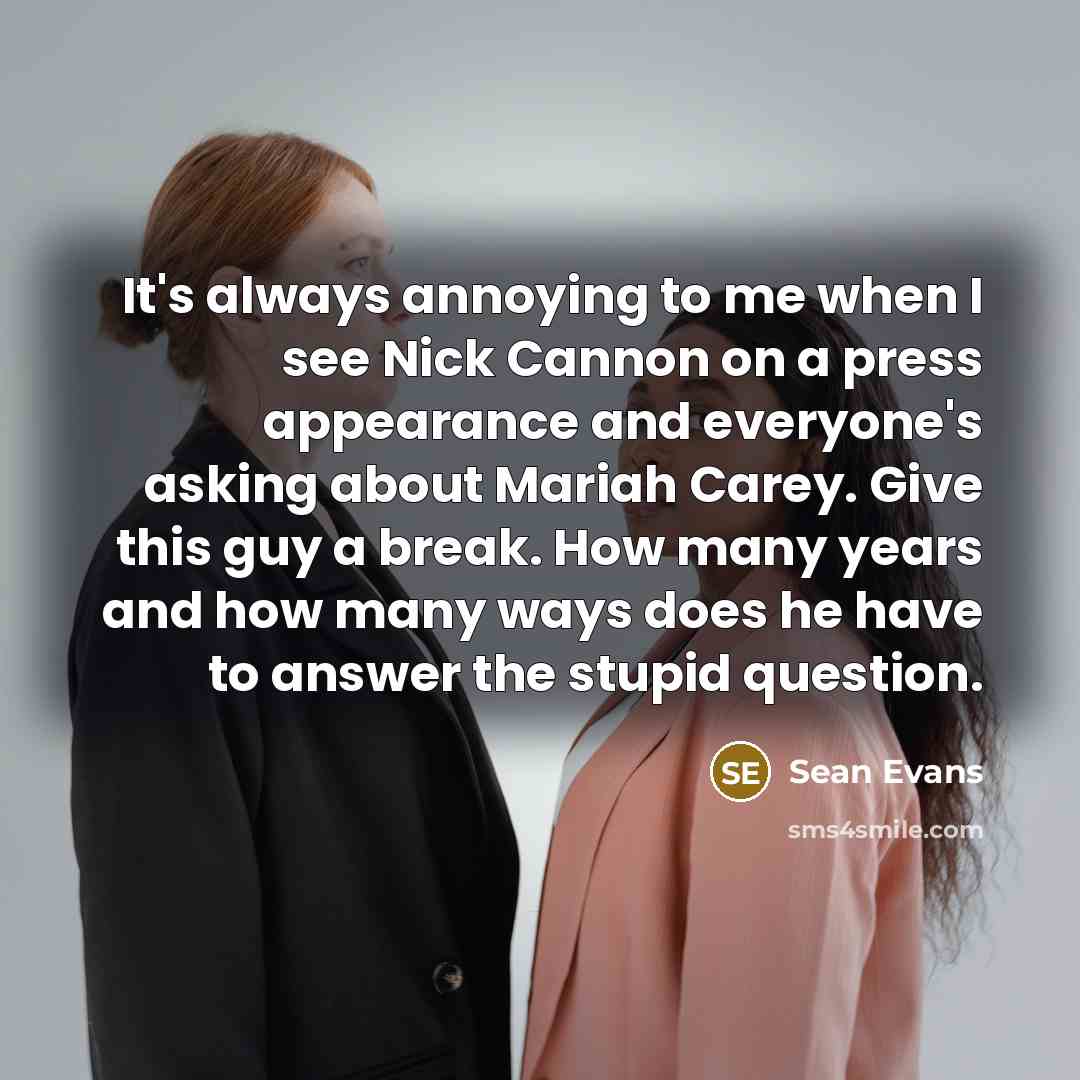 “It's always annoying to me when I see Nick Cannon…” quote by Sean Evans
