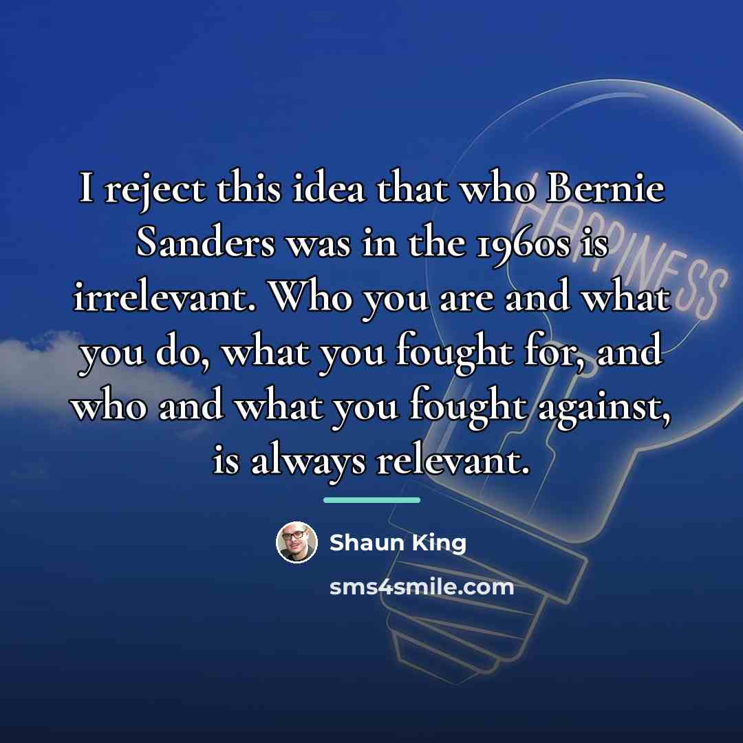 “I reject this idea that who Bernie Sanders was in…” quote by Shaun King