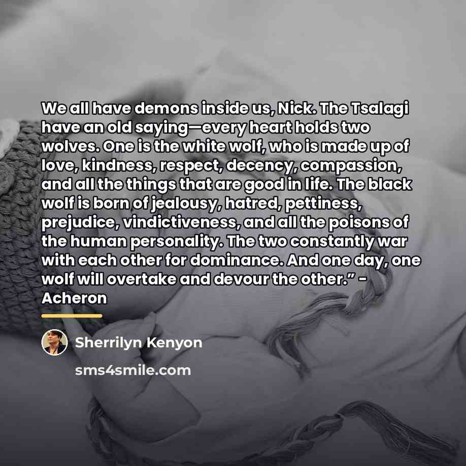 “We all have demons inside us, Nick. The Tsalagi have…” quote by Sherrilyn Kenyon