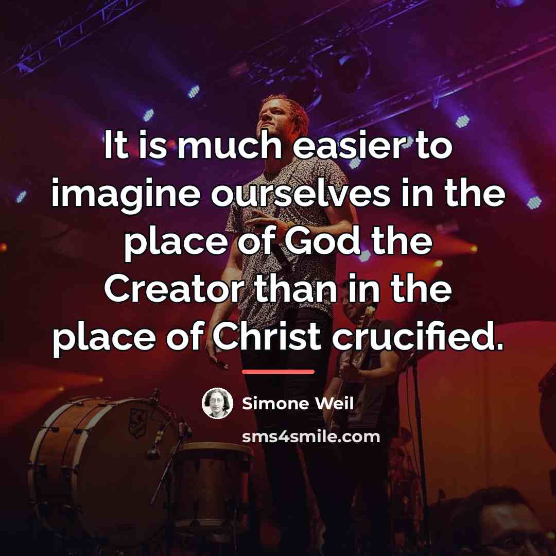 “It is much easier to imagine ourselves in the place…” quote by Simone Weil