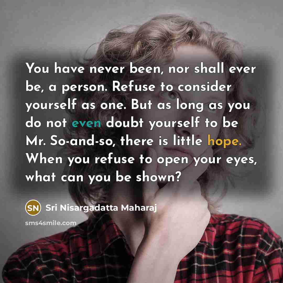 “You have never been, nor shall ever be, a person.…” quote by Sri Nisargadatta Maharaj