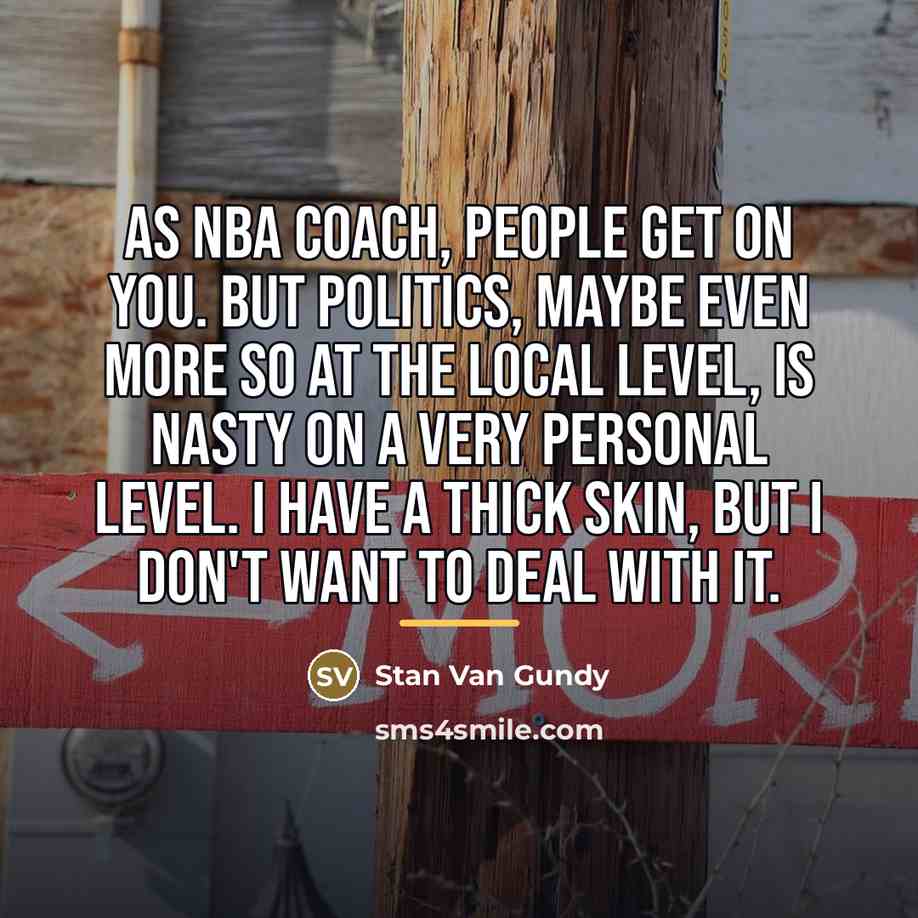 “As NBA coach, people get on you. But politics, maybe…” quote by Stan Van Gundy