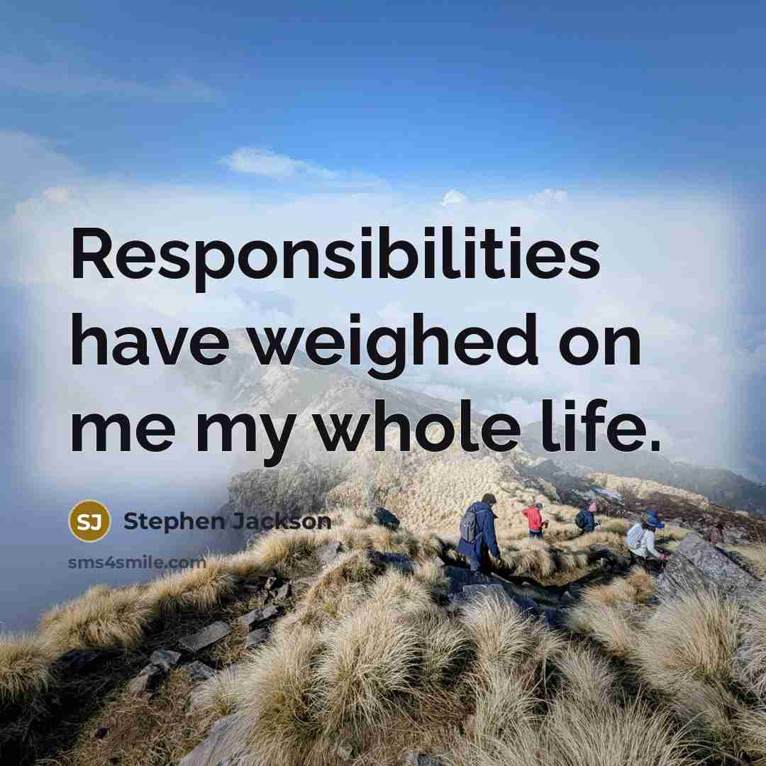 “Responsibilities have weighed on me my whole life.…” quote by Stephen Jackson