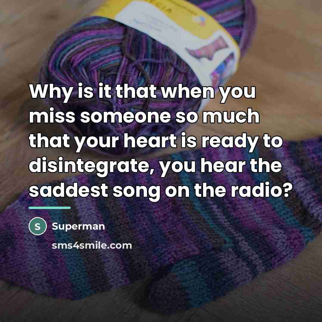 “Why is it that when you miss someone so much…” quote by Superman
