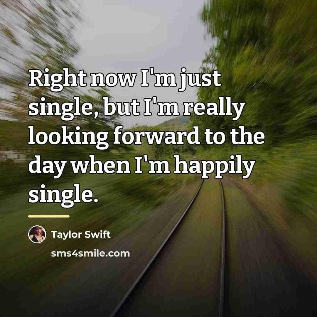 “Right now I'm just single, but I'm really looking forward…” quote by Taylor Swift