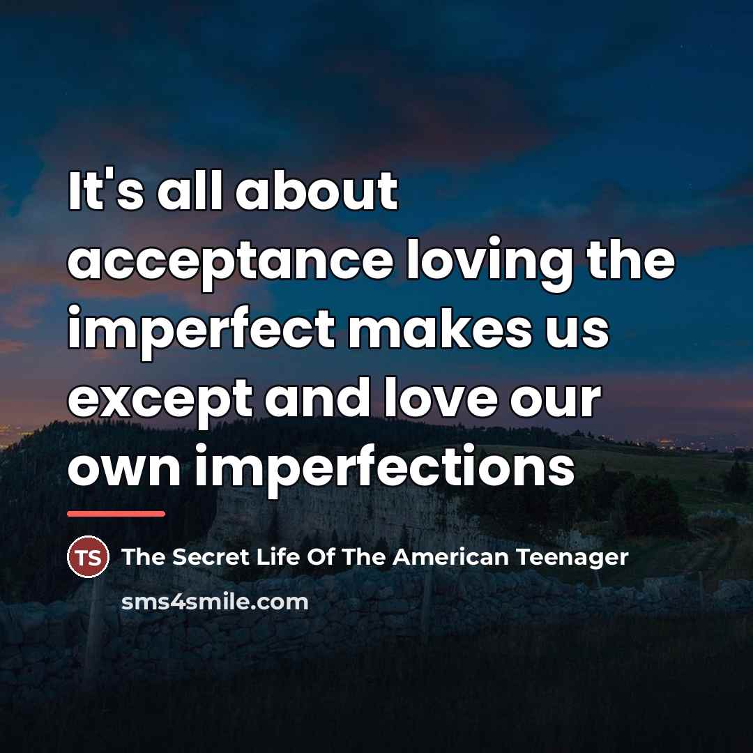 “It's all about acceptance loving the imperfect makes us except…” quote by Anonymous