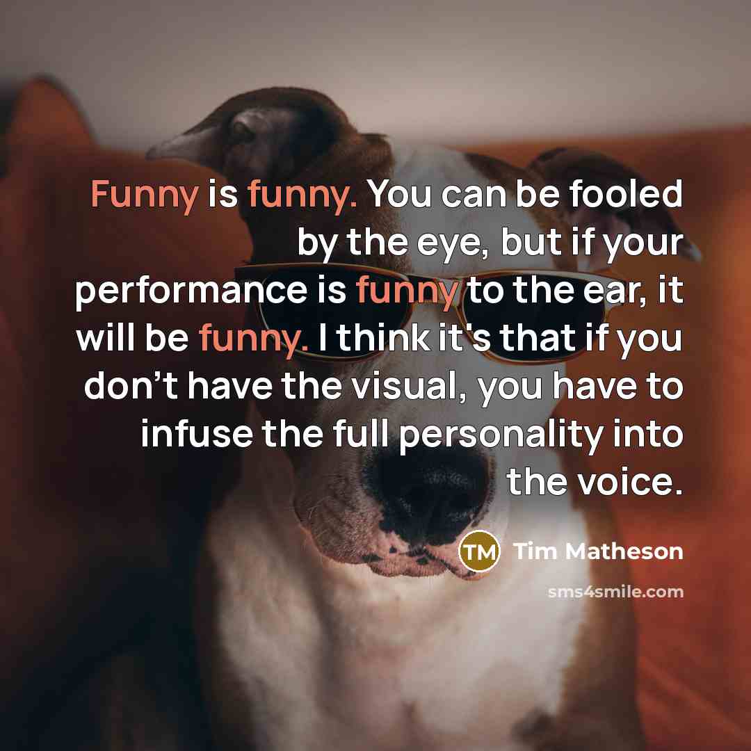 “Funny is funny. You can be fooled by the eye,…” quote by Tim Matheson