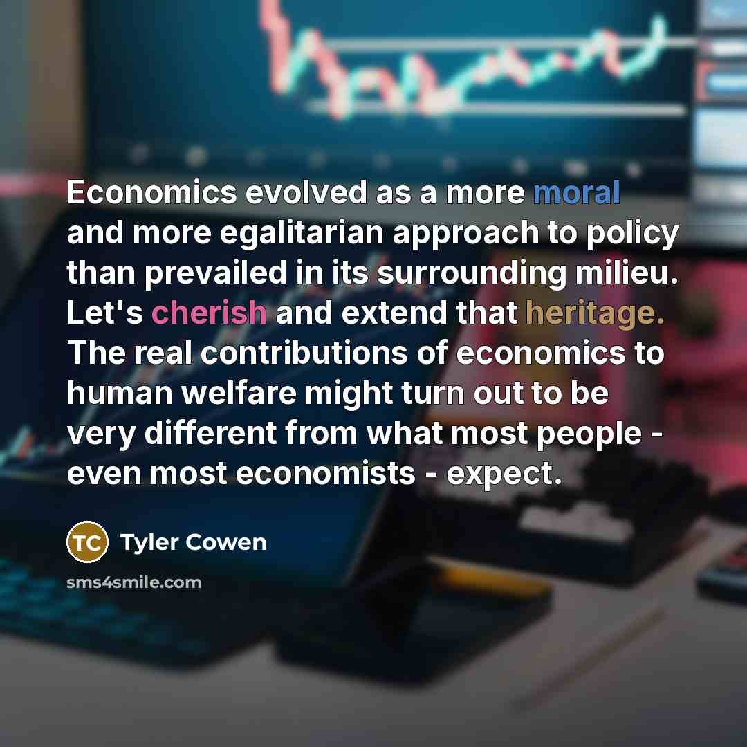 “Economics evolved as a more moral and more egalitarian approach…” quote by Tyler Cowen