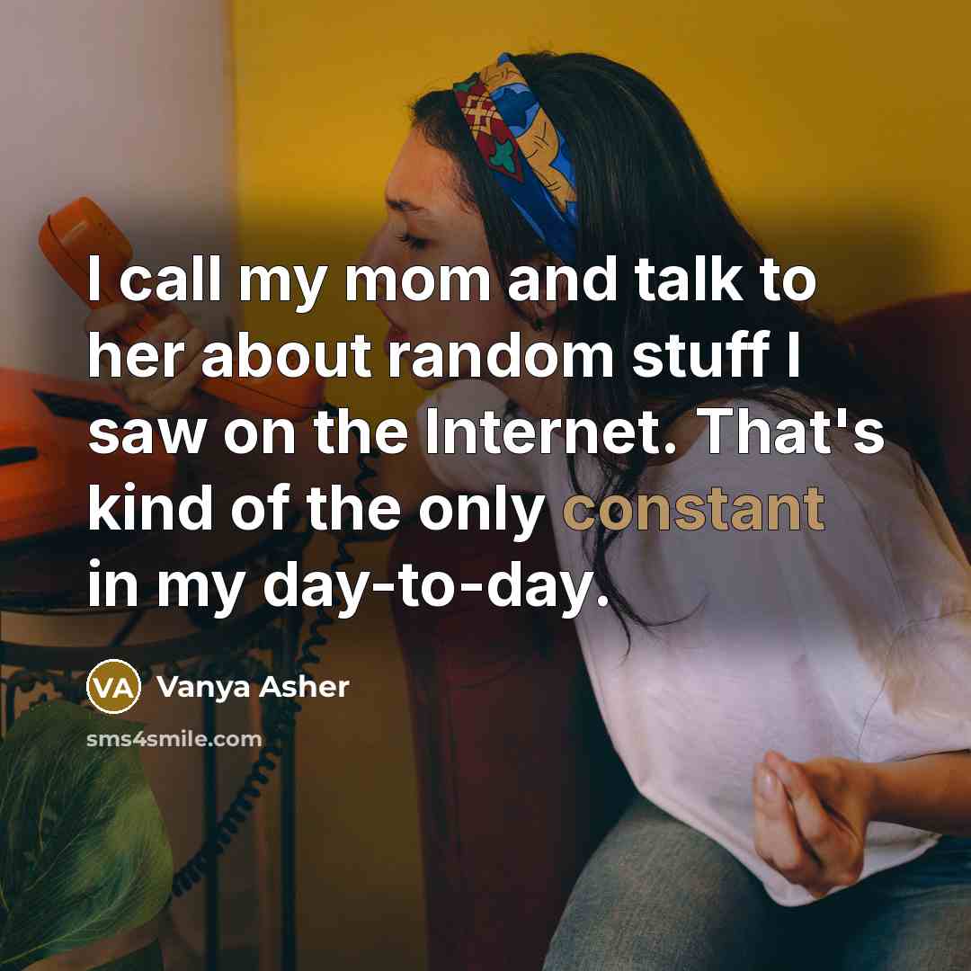 “I call my mom and talk to her about random…” quote by Vanya Asher