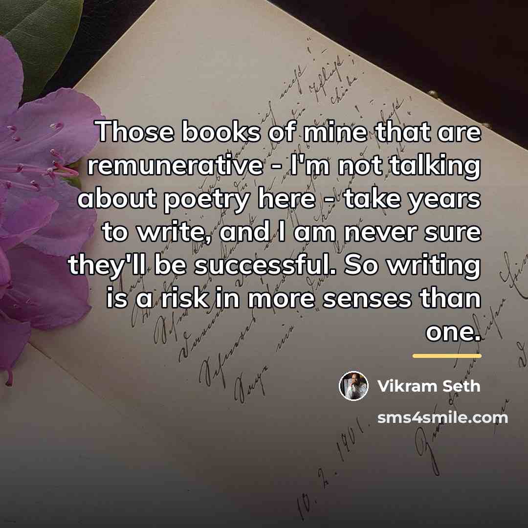 “Those books of mine that are remunerative - I'm not…” quote by Vikram Seth