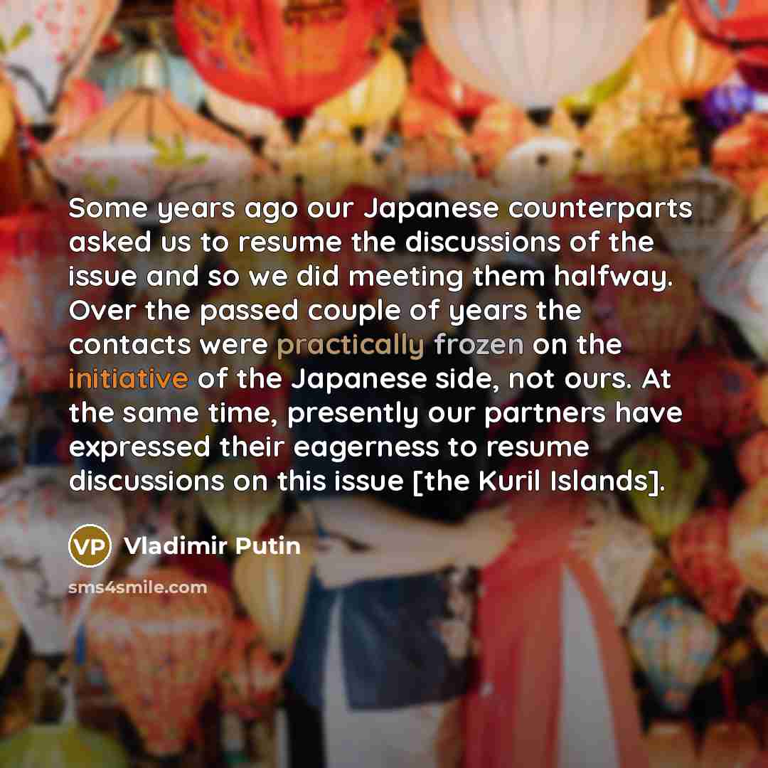 “Some years ago our Japanese counterparts asked us to resume…” quote by Vladimir Putin