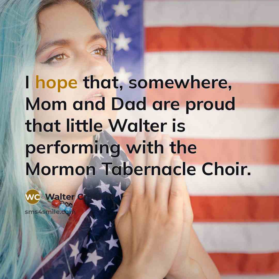 “I hope that, somewhere, Mom and Dad are proud that…” quote by Walter Cronkite