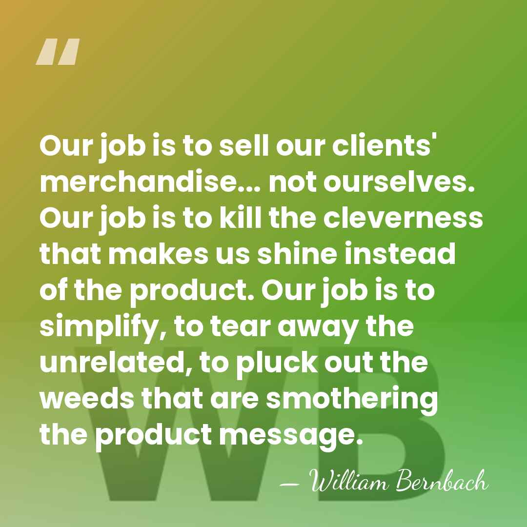 Our job is to sell our clients' merchandise... not ourselves. Our job&hellip; - William Bernbach