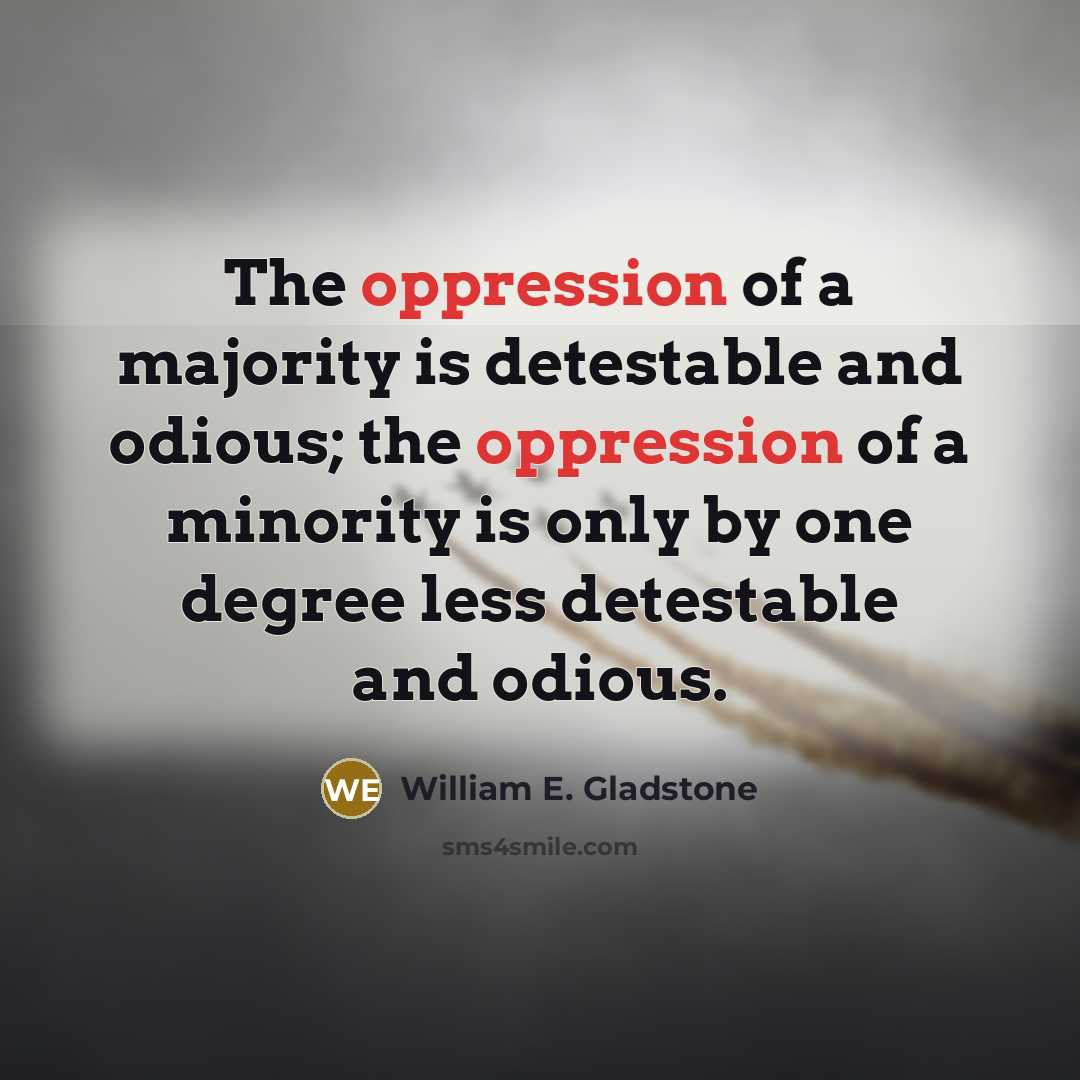 “The oppression of a majority is detestable and odious; the…” quote by William E. Gladstone