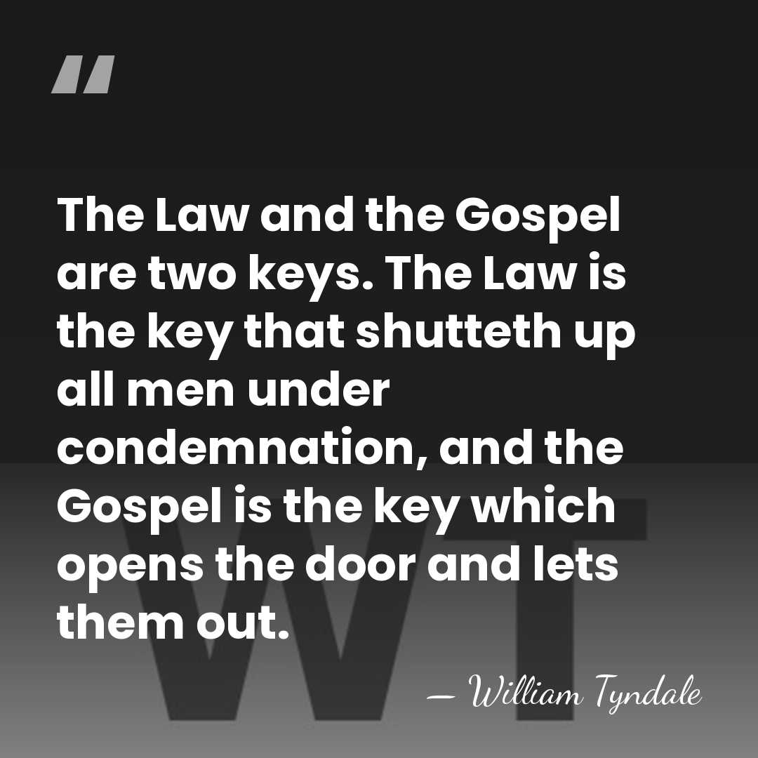 The Law and the Gospel are two keys. The Law is the&hellip; - William Tyndale